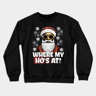 Where My Ho's At Funny Santa Claus Christmas Crewneck Sweatshirt